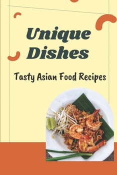 Paperback Unique Dishes: Tasty Asian Food Recipes: Start To Cook Book