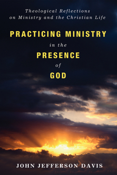 Hardcover Practicing Ministry in the Presence of God: Theological Reflections on Ministry and the Christian Life Book