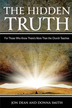 The Hidden Truth : For Those Who Know There's More Than the Church Teaches