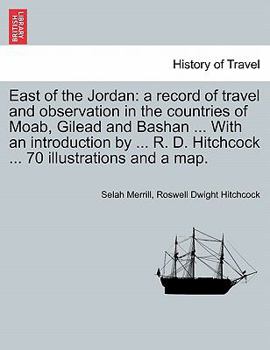 Paperback East of the Jordan: a record of travel and observation in the countries of Moab, Gilead and Bashan ... With an introduction by ... R. D. H Book