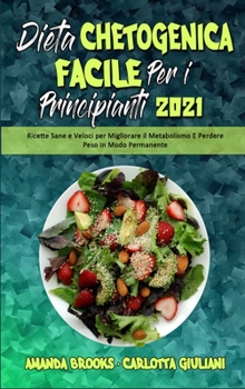 Hardcover Dieta Chetogenica Facile per I Principianti 2021: Ricette Sane e Veloci per Migliorare il Metabolismo E Perdere Peso In Modo Permanente (Easy Ketogeni [Italian] Book