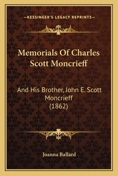 Memorials Of Charles Scott Moncrieff: And His Brother, John E. Scott Moncrieff