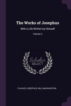 Paperback The Works of Josephus: With a Life Written by Himself; Volume 3 Book
