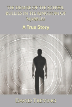 Paperback The Demise of the School Bullies in the Kingdom of Marbles: A True Story Book