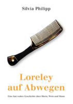 Paperback Loreley auf Abwegen: Eine fast wahre Geschichte über Rhein, Wein und Mann [German] Book