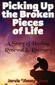 Paperback Picking Up the Broken Pieces of Life: A Story of Healing, Renewal & Recovery Book