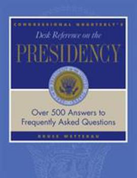Hardcover Cq&#8242;s Desk Reference on the Presidency: Over 500 Answers to Frequently Asked Questions Book
