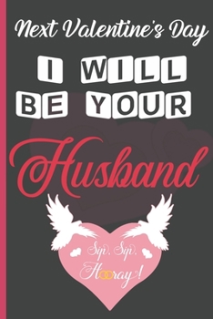 Paperback Next Valentine's Day I Will Be Your Husband: Sexy Funny Romantic witty Valentine's Day Gift Lined notebook Journal for him her Book