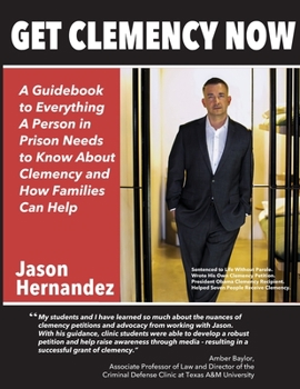 Paperback Get Clemency Now: A Guidebook to Everything A Person in Prison Needs to know About Clemency and How Families Can Help Book