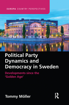 Paperback Political Party Dynamics and Democracy in Sweden: Developments since the 'Golden Age' Book
