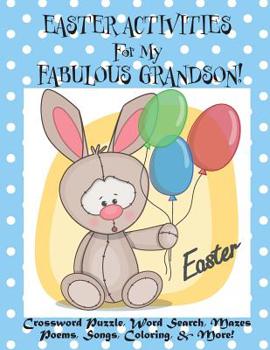 Paperback Easter Activities For My Fabulous Grandson!: (Personalized Book) Crossword Puzzle, Word Search, Mazes, Poems, Songs, Coloring, & More! Book