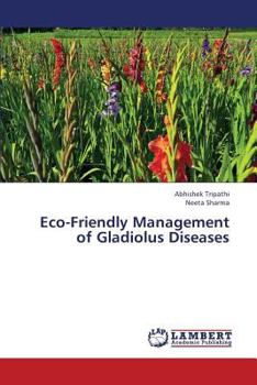 Paperback Eco-Friendly Management of Gladiolus Diseases Book