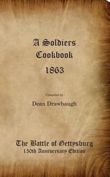 Paperback A Soldiers Cookbook 1863 - The Battle of Gettysburg 150th Anniversity Edition Book