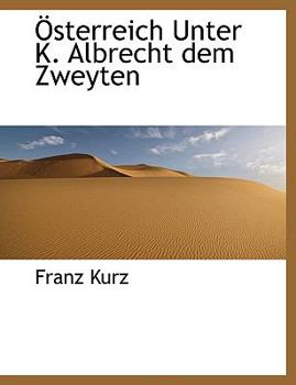 ?sterreich unter K. Albrecht dem Zweyten (German Edition)