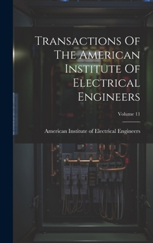 Hardcover Transactions Of The American Institute Of Electrical Engineers; Volume 11 Book
