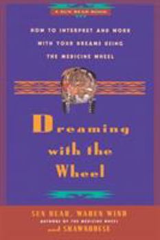 Paperback Dreaming with the Wheel: How to Interpret Your Dreams Using the Medicine Wheel Book