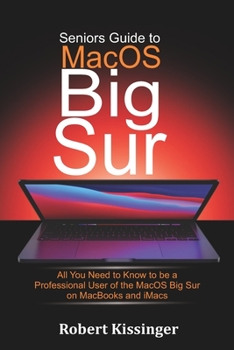 Paperback Seniors Guide to MacOS Big Sur: All You Need to Know to be a Professional User of the MacOS Big Sur on MacBooks and iMacs Book