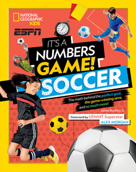 It's a Numbers Game! Soccer: The Math Behind the Perfect Goal, the Game-Winning Save, and So Much More! - Book  of the It's a Numbers Game!