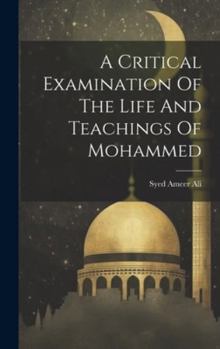 Hardcover A Critical Examination Of The Life And Teachings Of Mohammed Book