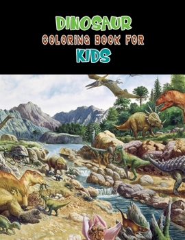 Dinosaur Coloring Book For Kids: A Dinosaur Activity Book Adventure for Boys & Girls, Ages 2-4, 4-8 (25 pages 8.5" X 11")