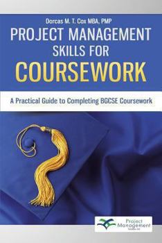 Paperback Project Management Skills for Coursework: A Practical Guide to Completing Bgcse Exam Coursework Book