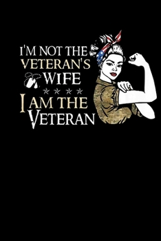 I Am The Veteran Not Veterans Wife: Veterans day Notebook- 6 x 9 Blank Notebook , notebook journal, Dairy, 100 pages.