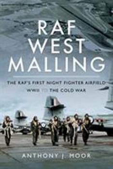 Hardcover RAF West Malling: The Raf's First Night Fighter Airfield - WWII to the Cold War Book