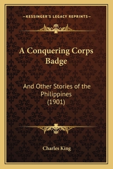 Paperback A Conquering Corps Badge: And Other Stories of the Philippines (1901) Book