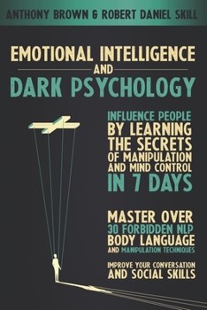 Paperback Emotional Intelligence and dark psychology: Influence people by learning the secrets of manipulation and mind control in 7 days. Master over 30 ... Improve your conversation and social skills Book