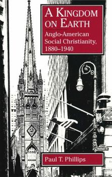Paperback A Kingdom on Earth: Anglo-American Social Christianity, 1880-1940 Book