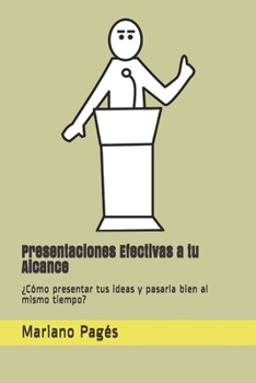 Paperback Presentaciones Efectivas a tu Alcance: ¿Cómo presentar tus ideas y pasarla bien al mismo tiempo? [Spanish] Book
