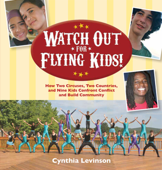 Hardcover Watch Out for Flying Kids: How Two Circuses, Two Countries, and Nine Kids Confront Conflict and Build Community Book