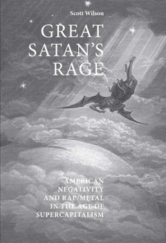 Hardcover Great Satan's rage: American negativity and rap/metal in the age of supercapitalism Book