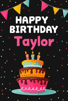 Happy Birthday Taylor: Cool Personalized First Name Notebook , 6x9 blank lined journal , 120 pages - an Appreciation Gift - Gift for Women/Girls, Unique Present, Birthday gift idea
