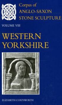 Hardcover Corpus of Anglo-Saxon Stone Sculpture: Volume VIII, Western Yorkshire Book