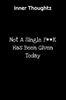 Inner Thoughtz: Not A Single F**k Has Been Given Today: 100 Page Lined Notebook