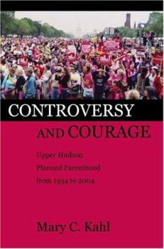 Paperback Controversy and Courage: Upper Hudson Planned Parenthood from 1934 to 2004 Book