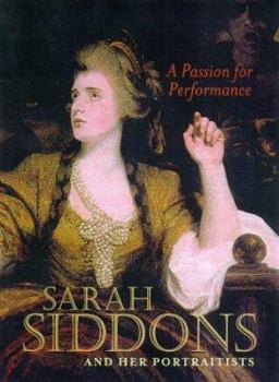 Hardcover A Passion for Performance: Sarah Siddons and Her Portraitists Book