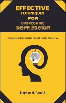 Paperback EFFECTIVE TECHNIQUES FOR DEPRESSION OVERCOMING Empowering Strategies for a Brighter Tomorrow Book