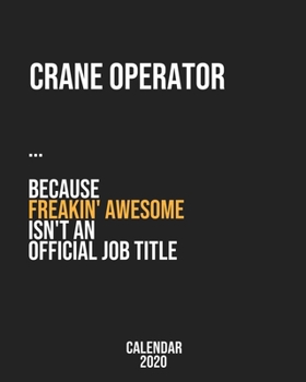 Crane operator because freakin' Awesome isn't an Official Job Title: Calendar 2020, Monthly & Weekly Planner Jan. - Dec. 2020