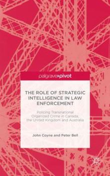 Hardcover The Role of Strategic Intelligence in Law Enforcement: Policing Transnational Organized Crime in Canada, the United Kingdom and Australia Book