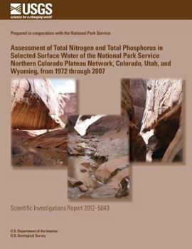 Assessment of Total Nitrogen and Total Phosphorus in Selected Surface Water of the National Park Service Northern Colorado Plateau Network, Colorado, Utah, and Wyoming, from 1972 Through 2007