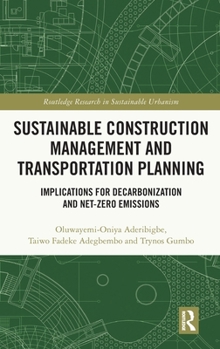 Hardcover Sustainable Construction Management and Transportation Planning: Implications for Decarbonization and Net-Zero Emissions Book