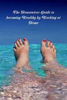 Paperback The Housewives Guide to becoming Wealthy by Working at Home Book