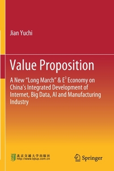 Paperback Value Proposition: A New "Long March" & E3 Economy on China's Integrated Development of Internet, Big Data, AI and Manufacturing Industry Book