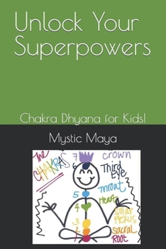 Paperback Unlock Your Superpowers: Chakra Dhyana for Kids! Book