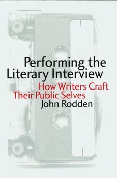 Hardcover Performing the Literary Interview: How Writers Craft Their Public Selves Book