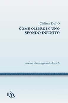 Paperback Come ombre in uno sfondo infinito: cronache di un viaggio nelle Americhe [Italian] Book
