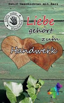 Liebe geh�rt zum Handwerk: Zw�lf Geschichten mit Herz