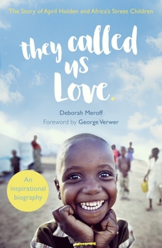 Paperback They Called Us Love: The Story of April Holden and Africa's Street Children Book